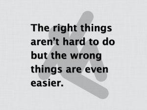 The right things aren't hard to do but the wrong things are even easier.